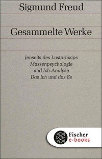 Jenseits des Lustprinzips / Massenpsychologie und Ich-Analyse / Das Ich und das Es - Sigmund Freud - E-Book