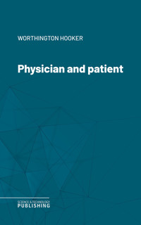 Physician and patient - Worthington Hooker - E-Book