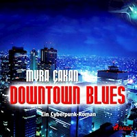 Downtown Blues - Ein Cyberpunk-Roman (Ungekürzt) - Myra Cakan - Hörbuch