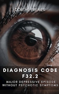 Diagnosis code F32.2 - Dörthe Premer - E-Book