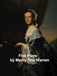 Five Plays - Mercy Otis Warren - E-Book