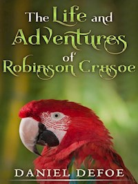 The Life and Adventures of Robinson Crusoe - Daniel Defoe - E-Book