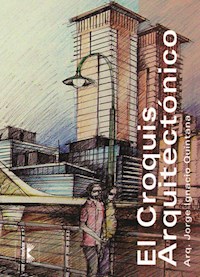 El croquis arquitectónico - Leonardo Quintana - E-Book