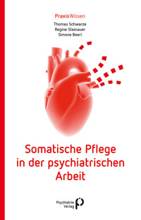Somatische Pflege in der psychiatrischen Arbeit - Thomas Schwarze - E-Book