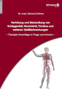 Verhütung und Behandlung von Schlaganfall, Herzinfarkt, Tinnitus und weiteren Gefäßerkrankungen - Gertrud Grimm - E-Book