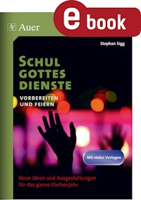 Schulgottesdienste vorbereiten und feiern - Stephan Sigg - E-Book