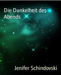 Die Dunkelheit des Abends - Jenifer Schindovski - kostenlos E-Book