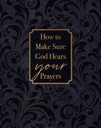 How to Make Sure God Hears Your Prayers - Ray Comfort - E-Book