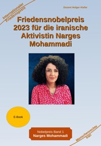 Friedensnobelpreis 2023 für die iranische Aktivistin Narges Mohammadi - Holger Kiefer - E-Book