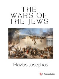 The Wars of the Jews - Flavius Josephus - E-Book