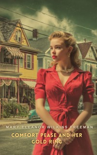 Comfort Pease and her Gold Ring - Mary Eleanor Wilkins Freeman - E-Book