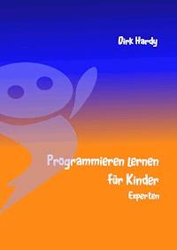 Programmieren lernen für Kinder - Experten - Dirk Hardy - E-Book