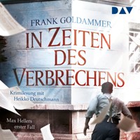 In Zeiten des Verbrechens. Max Hellers erster Fall - Frank Goldammer - Hörbuch