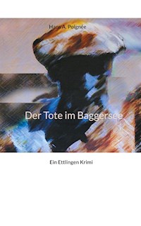 Der Tote im Baggersee - Hans A. Poignee - E-Book