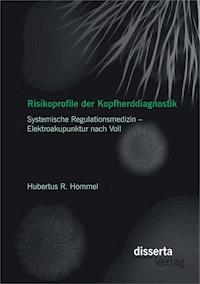 Risikoprofile der Kopfherddiagnostik: Systemische Regulationsmedizin – Elektroakupunktur nach Voll - Hubertus R. Hommel - E-Book