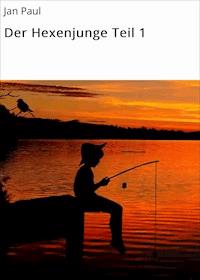 Der Hexenjunge Teil 1 - Jan Paul - E-Book
