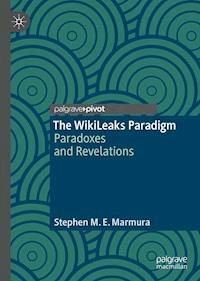 The WikiLeaks Paradigm - Stephen M. E. Marmura - E-Book