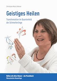 Geistiges Heilen - Transformation im Quantenfeld der Schmetterlinge - Christiane Maria Völkner - E-Book