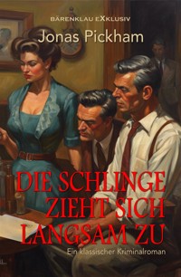 Die Schlinge zieht sich langsam zu: Ein klassischer Kriminalroman - Jonas Pickham - E-Book