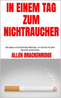 In einem Tag zum Nichtraucher - Allen Brackenridge - E-Book