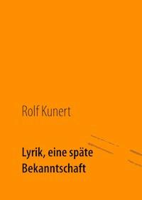 Lyrik, eine späte Bekanntschaft - Rolf Kunert - E-Book