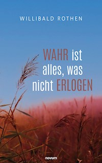 Wahr ist alles, was nicht erlogen - Willibald Rothen - E-Book