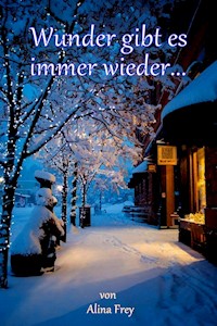 Wunder gibt es immer wieder... - Alina Frey - E-Book