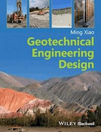 Geotechnical Engineering Design - Ming Xiao - E-Book
