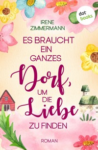 Es braucht ein ganzes Dorf, um die Liebe zu finden - Irene Zimmermann - E-Book