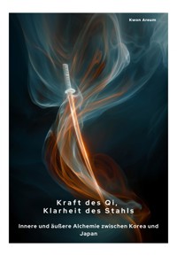 Kraft des Qi, Klarheit des Stahls -  - E-Book