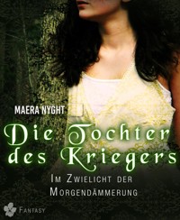 Die Tochter des Kriegers 1 - Im Zwielicht der Morgendämmerung - Maera Nyght - E-Book