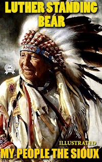 My People The Sioux. Illustrated - Luther Standing Bear - E-Book
