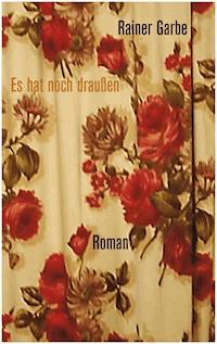 Es hat noch draußen - Rainer Garbe - E-Book