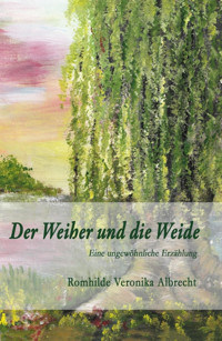 Der Weiher und die Weide - Romhilde Veronika Albrecht - E-Book