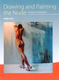 Drawing and Painting the Nude - Philip Tyler - E-Book