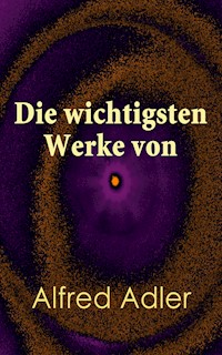 Die wichtigsten Werke von Alfred Adler - Alfred Adler - E-Book