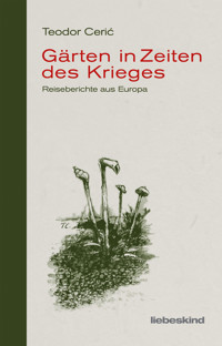 Gärten in Zeiten des Krieges - Teodor Ceric - E-Book