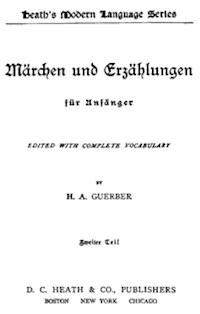 Märchen und Erzählungen für Anfänger. Zweiter Teil - Guerber, H. A. (Hélène Adeline) - kostenlos E-Book