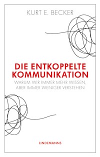 Die entkoppelte Kommunikation - Kurt E. Becker - E-Book