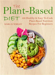 The Plant-Based Diet CookBook - Marg D. Wright - E-Book
