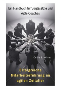 Erfolgreiche Mitarbeiterführung im agilen Zeitalter - Cordy S. Wilson - E-Book