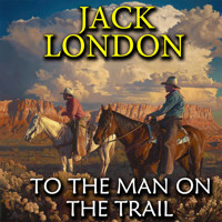 To the Man On the Trail - Jack  London - Hörbuch