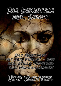Die Industrie der Angst! - Udo Reitter - E-Book