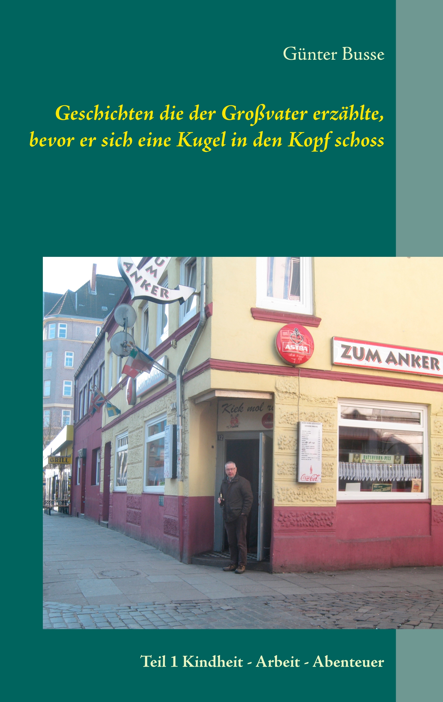 Geschichten die der Großvater erzählte, bevor er sich eine Kugel in den Kopf schoss - Günter Busse - E-Book