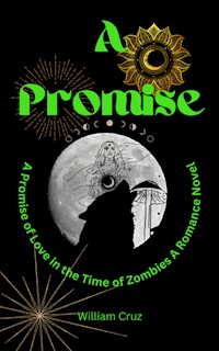 A Promise of Love in the Time of Zombies: A Romance Novel - William Cruz - E-Book