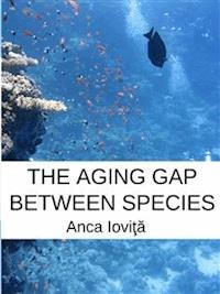 The Aging Gap Between Species - Anca Ioviţă - E-Book