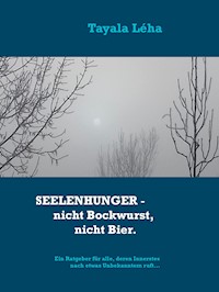 Seelenhunger - nicht Bockwurst, nicht Bier. - Tayala Léha - E-Book