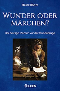 Wunder oder Märchen? - Heinz Böhm - E-Book