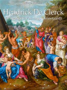 Hendrick De Clerck: Drawings & Paintings (Annotated) - Raya Yotova - E-Book