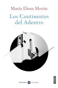 Los Continentes del Adentro - María Elena Morán - E-Book